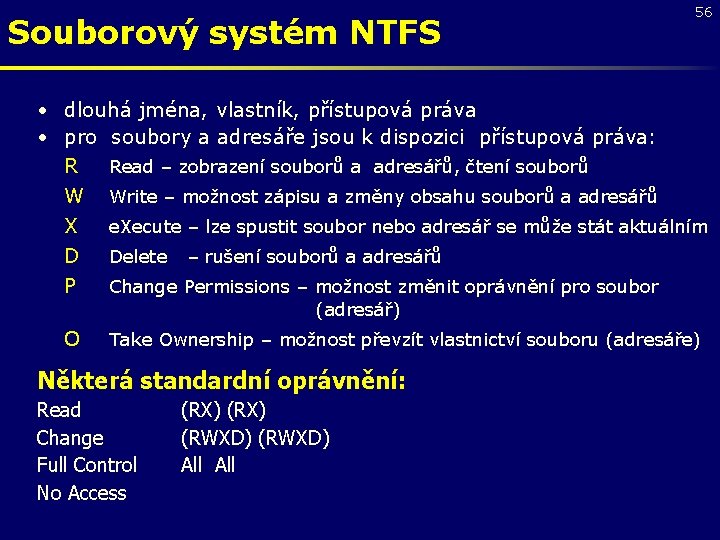 Souborový systém NTFS 56 • dlouhá jména, vlastník, přístupová práva • pro soubory a