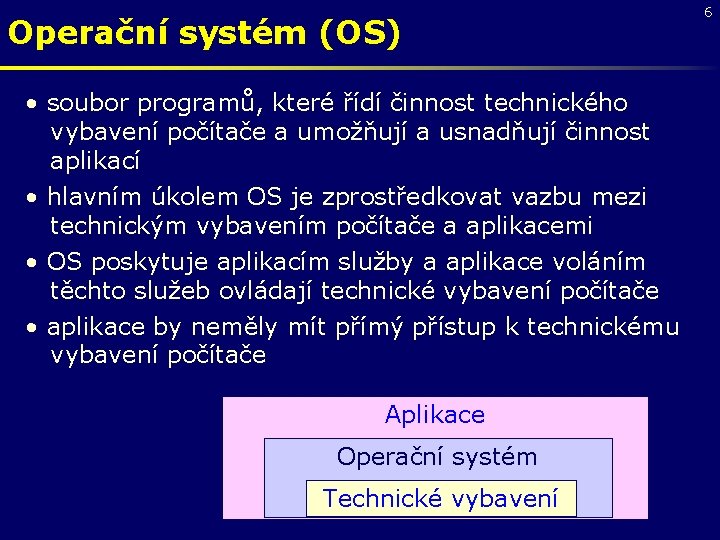 Operační systém (OS) • soubor programů, které řídí činnost technického vybavení počítače a umožňují