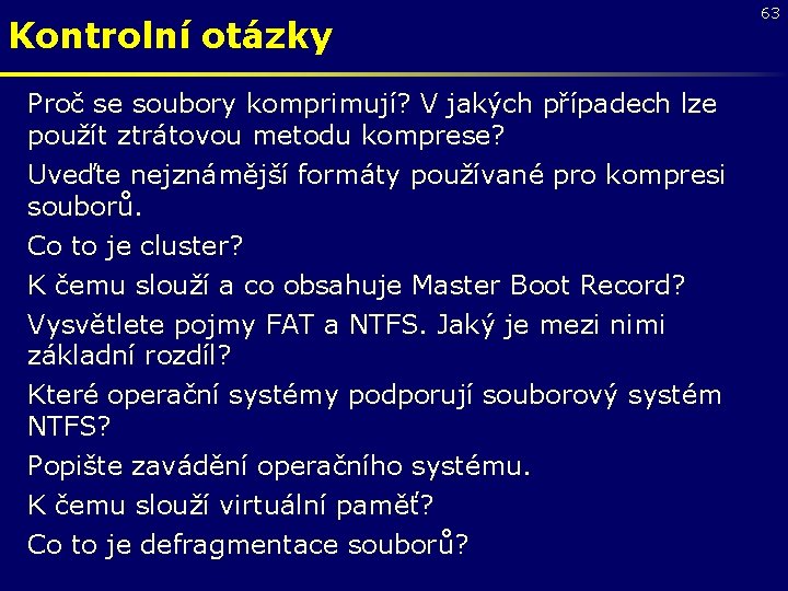 Kontrolní otázky Proč se soubory komprimují? V jakých případech lze použít ztrátovou metodu komprese?