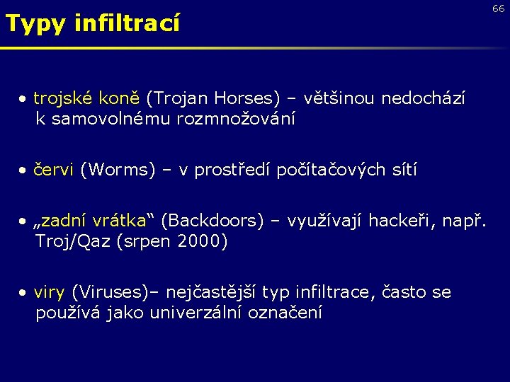 Typy infiltrací • trojské koně (Trojan Horses) – většinou nedochází k samovolnému rozmnožování •