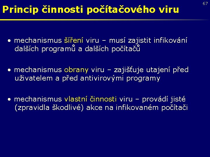 Princip činnosti počítačového viru • mechanismus šíření viru – musí zajistit infikování dalších programů