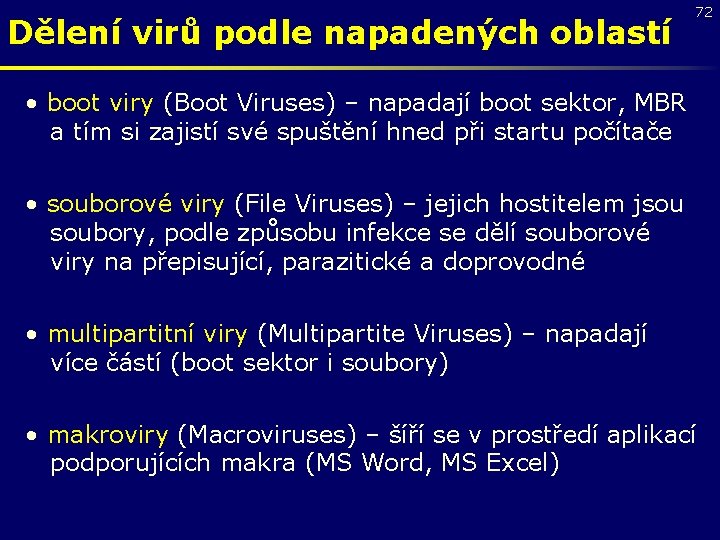 Dělení virů podle napadených oblastí 72 • boot viry (Boot Viruses) – napadají boot