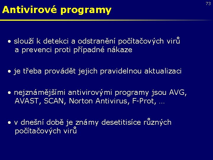 Antivirové programy • slouží k detekci a odstranění počítačových virů a prevenci proti případné