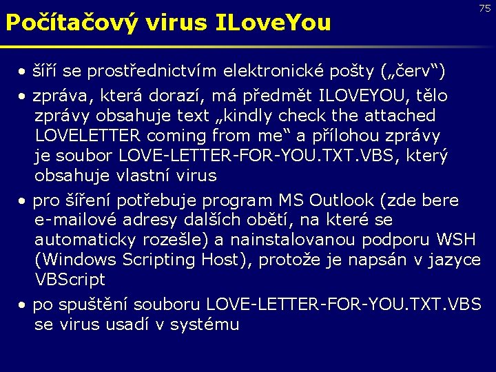 Počítačový virus ILove. You 75 • šíří se prostřednictvím elektronické pošty („červ“) • zpráva,