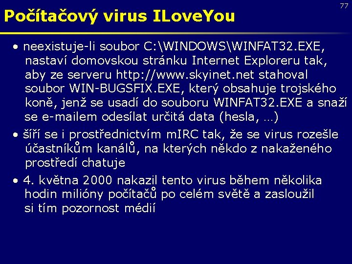 Počítačový virus ILove. You 77 • neexistuje-li soubor C: WINDOWSWINFAT 32. EXE, nastaví domovskou