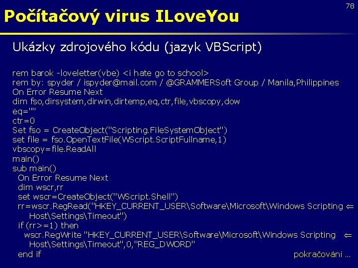 Počítačový virus ILove. You 78 Ukázky zdrojového kódu (jazyk VBScript) rem barok -loveletter(vbe) <i