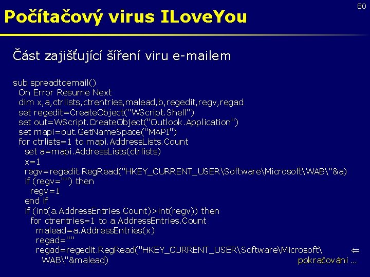 Počítačový virus ILove. You 80 Část zajišťující šíření viru e-mailem sub spreadtoemail() On Error