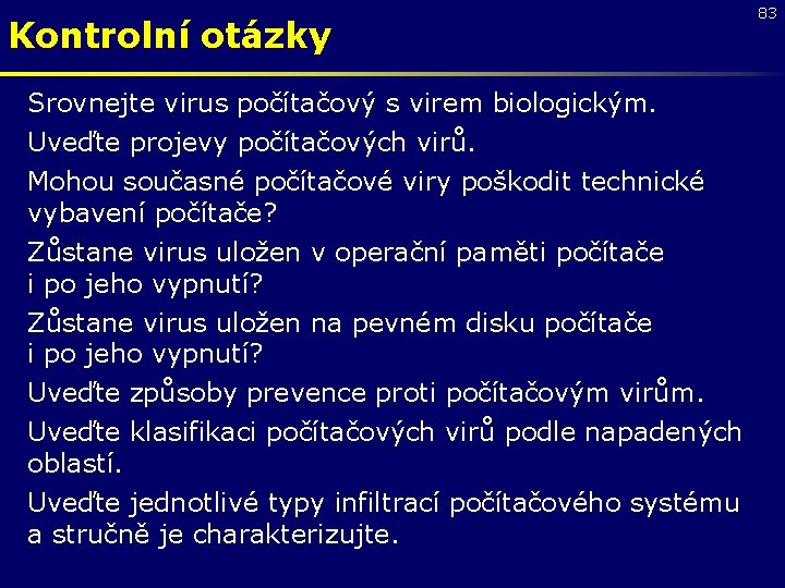 Kontrolní otázky Srovnejte virus počítačový s virem biologickým. Uveďte projevy počítačových virů. Mohou současné