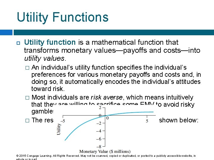 Utility Functions Utility function is a mathematical function that transforms monetary values—payoffs and costs—into