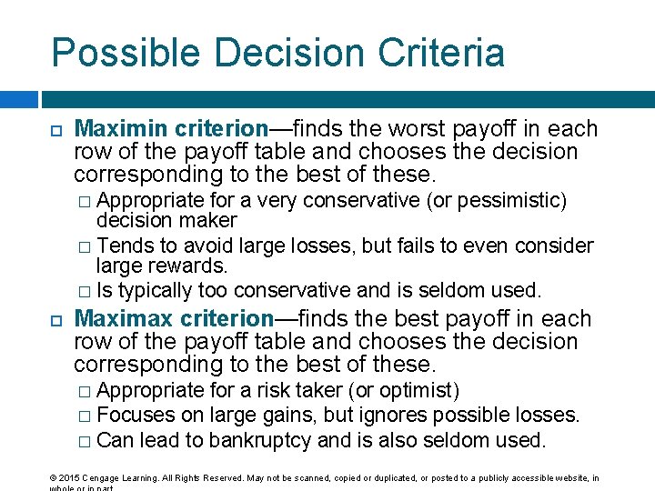 Possible Decision Criteria Maximin criterion—finds the worst payoff in each row of the payoff