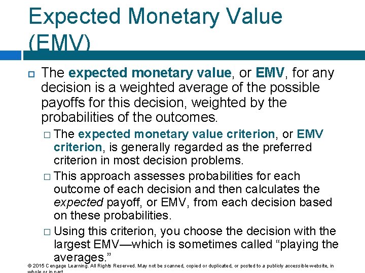 Expected Monetary Value (EMV) The expected monetary value, or EMV, for any decision is