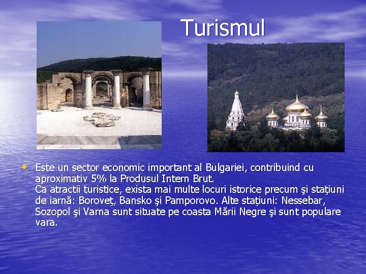 Turismul • Este un sector economic important al Bulgariei, contribuind cu aproximativ 5% la