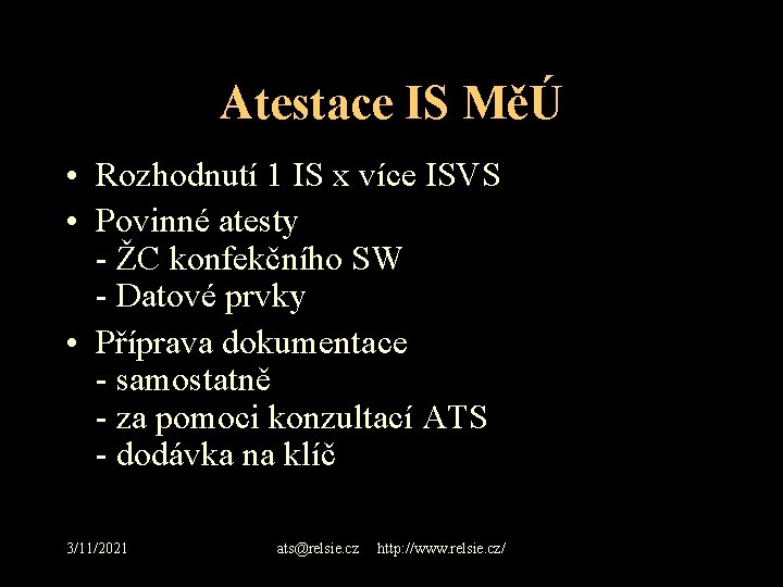 Atestace IS MěÚ • Rozhodnutí 1 IS x více ISVS • Povinné atesty -