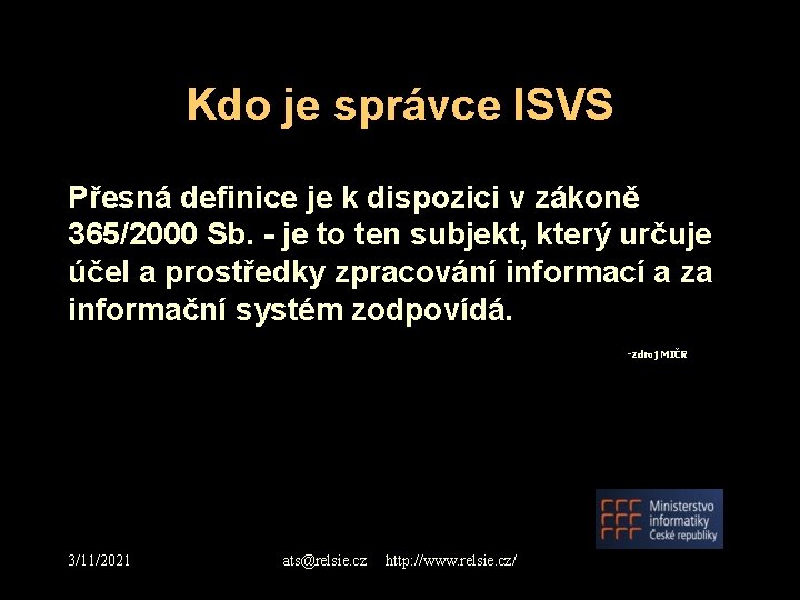 Kdo je správce ISVS Přesná definice je k dispozici v zákoně 365/2000 Sb. -