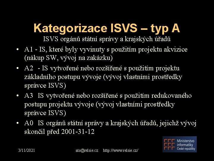 Kategorizace ISVS – typ A • • ISVS orgánů státní správy a krajských úřadů