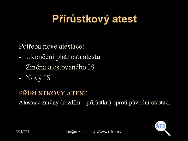 Přírůstkový atest Potřeba nové atestace: - Ukončení platnosti atestu - Změna atestovaného IS -