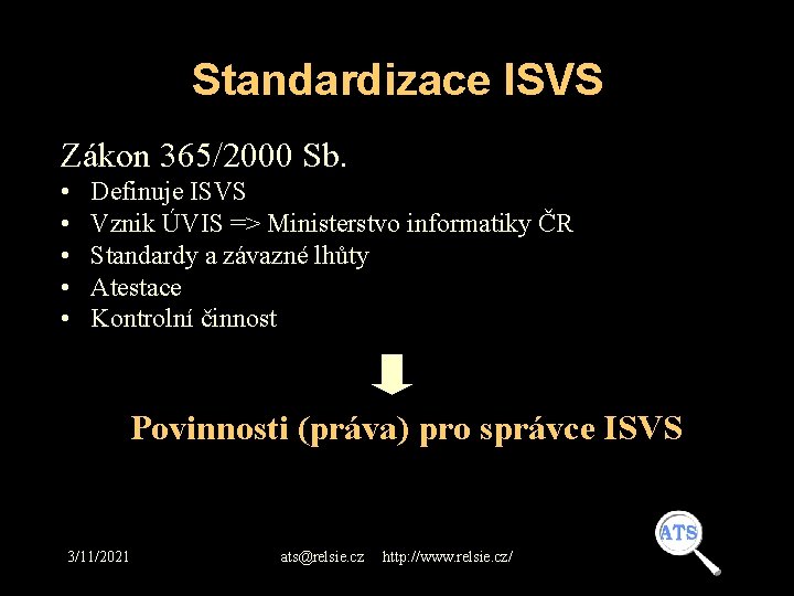 Standardizace ISVS Zákon 365/2000 Sb. • • • Definuje ISVS Vznik ÚVIS => Ministerstvo