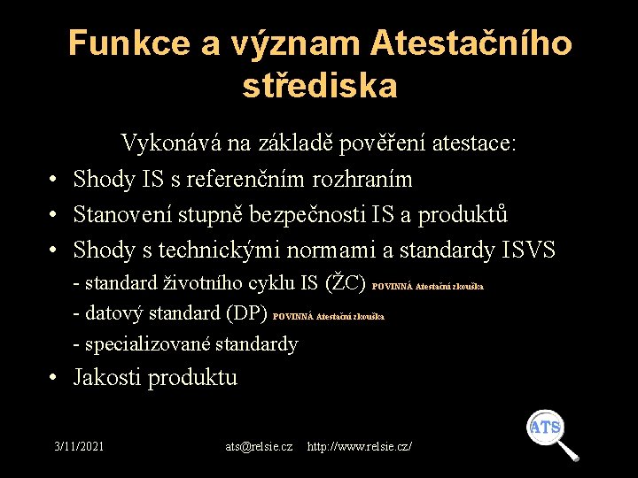 Funkce a význam Atestačního střediska Vykonává na základě pověření atestace: • Shody IS s