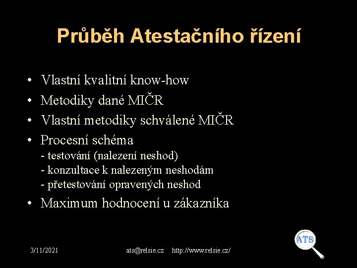 Průběh Atestačního řízení • • Vlastní kvalitní know-how Metodiky dané MIČR Vlastní metodiky schválené