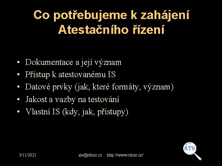 Co potřebujeme k zahájení Atestačního řízení • • • Dokumentace a její význam Přístup