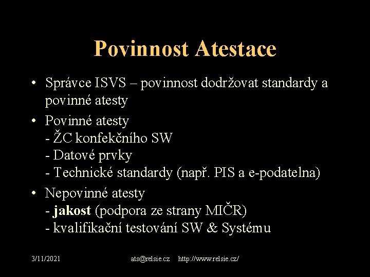Povinnost Atestace • Správce ISVS – povinnost dodržovat standardy a povinné atesty • Povinné