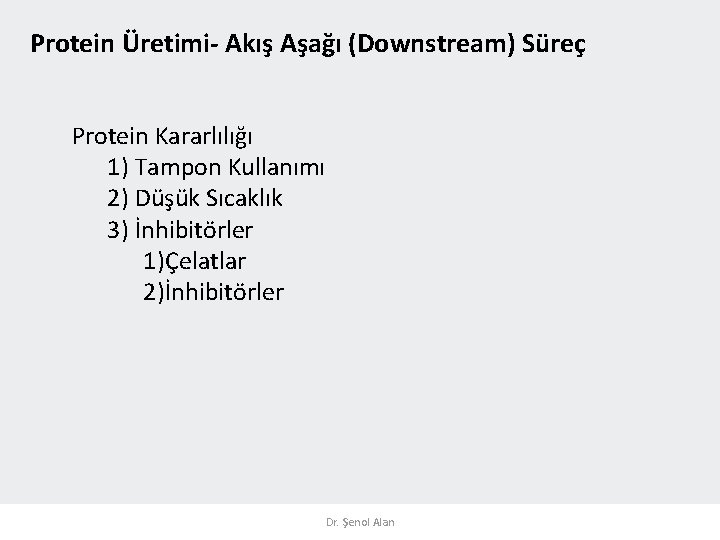 Protein Üretimi- Akış Aşağı (Downstream) Süreç Protein Kararlılığı 1) Tampon Kullanımı 2) Düşük Sıcaklık