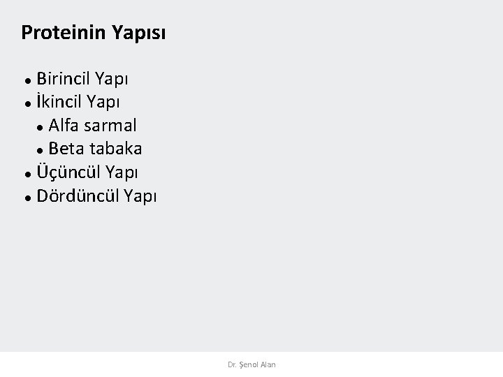 Proteinin Yapısı Birincil Yapı İkincil Yapı Alfa sarmal Beta tabaka Üçüncül Yapı Dördüncül Yapı