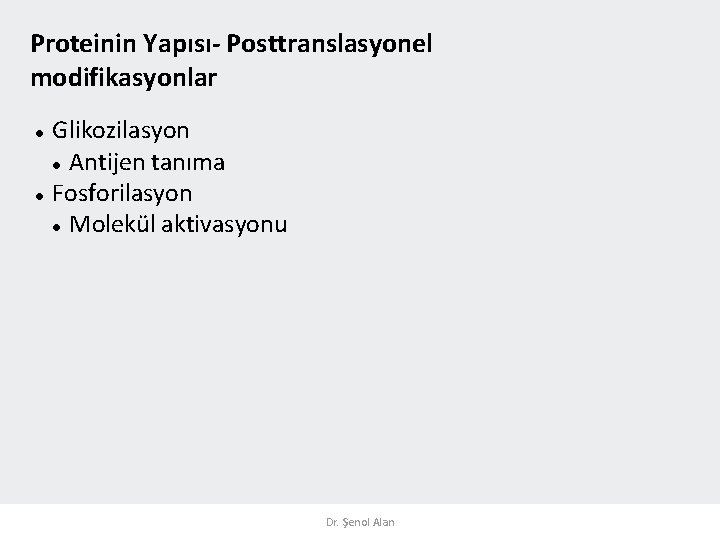 Proteinin Yapısı- Posttranslasyonel modifikasyonlar Glikozilasyon Antijen tanıma Fosforilasyon Molekül aktivasyonu Dr. Şenol Alan 