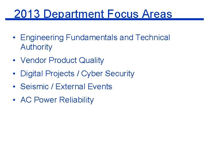 2013 Department Focus Areas • Engineering Fundamentals and Technical Authority • Vendor Product Quality
