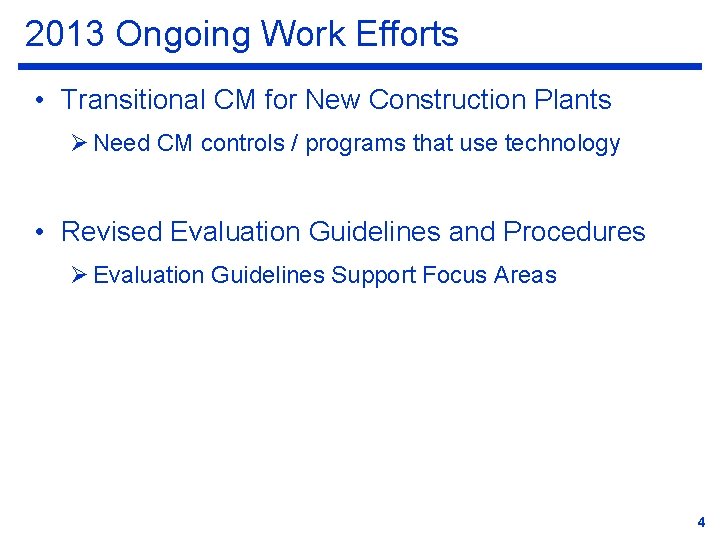 2013 Ongoing Work Efforts • Transitional CM for New Construction Plants Ø Need CM