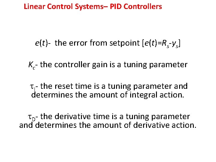 Linear Control Systems– PID Controllers e(t)- the error from setpoint [e(t)=Rs-ys] Kc- the controller