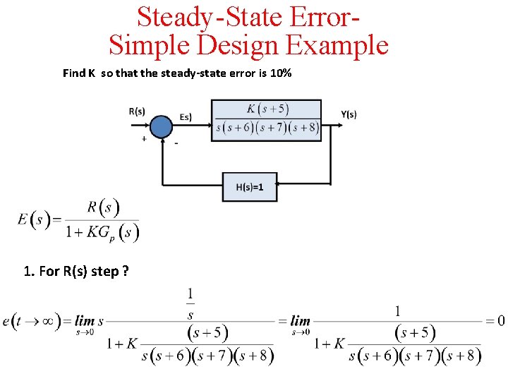 Steady-State Error. Simple Design Example Find Κ so that the steady-state error is 10% Steady-State Error. Simple Design Example Find Κ so that the steady-state error is 10%