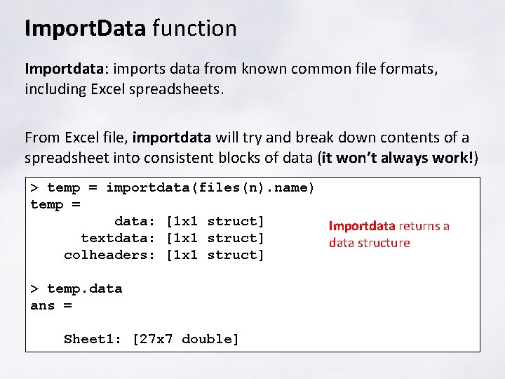 Import. Data function Importdata: imports data from known common file formats, including Excel spreadsheets.