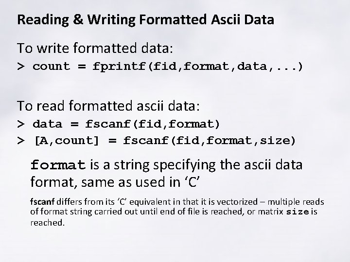 Reading & Writing Formatted Ascii Data To write formatted data: > count = fprintf(fid,