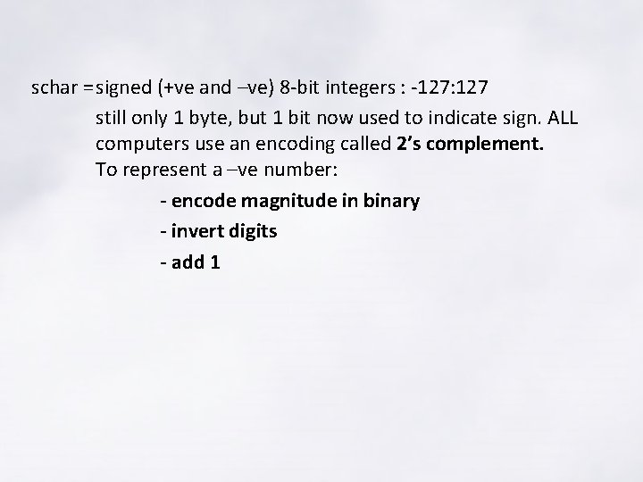 schar = signed (+ve and –ve) 8 -bit integers : -127: 127 still only