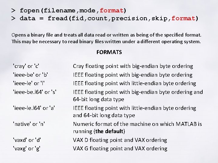 > fopen(filename, mode, format) > data = fread(fid, count, precision, skip, format) Opens a
