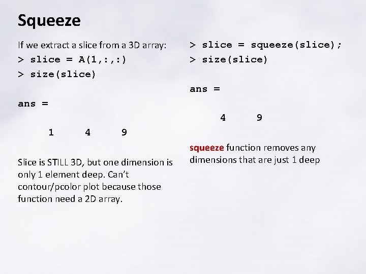 Squeeze If we extract a slice from a 3 D array: > slice =