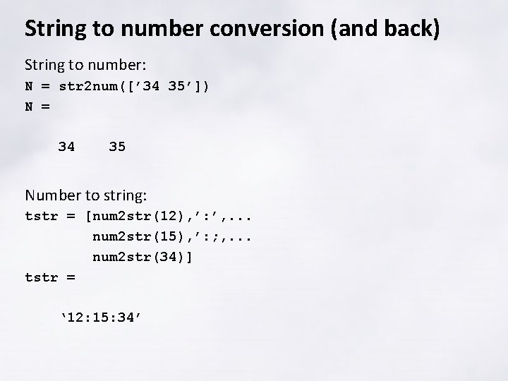 String to number conversion (and back) String to number: N = str 2 num([’