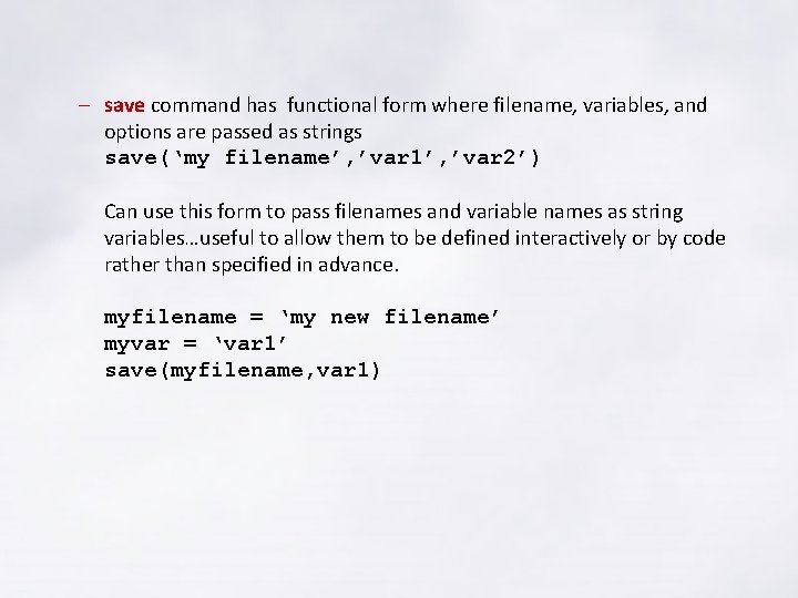 – save command has functional form where filename, variables, and options are passed as