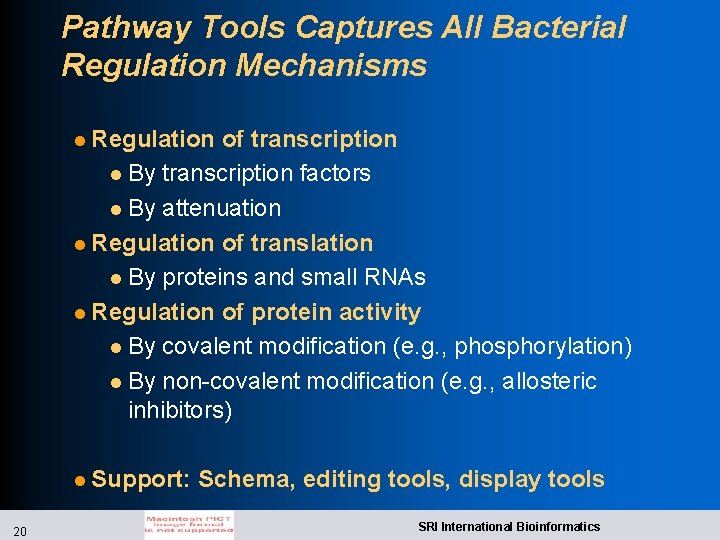 Pathway Tools Captures All Bacterial Regulation Mechanisms l Regulation of transcription l By transcription