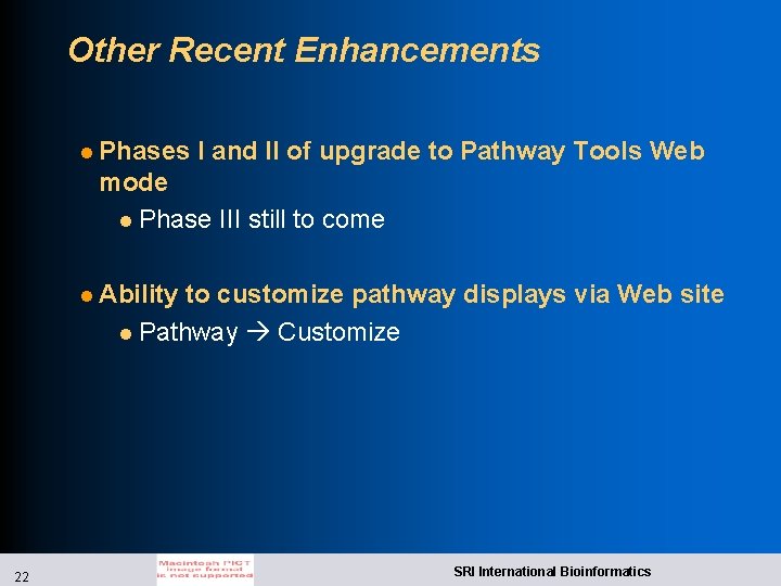 Other Recent Enhancements l Phases I and II of upgrade to Pathway Tools Web