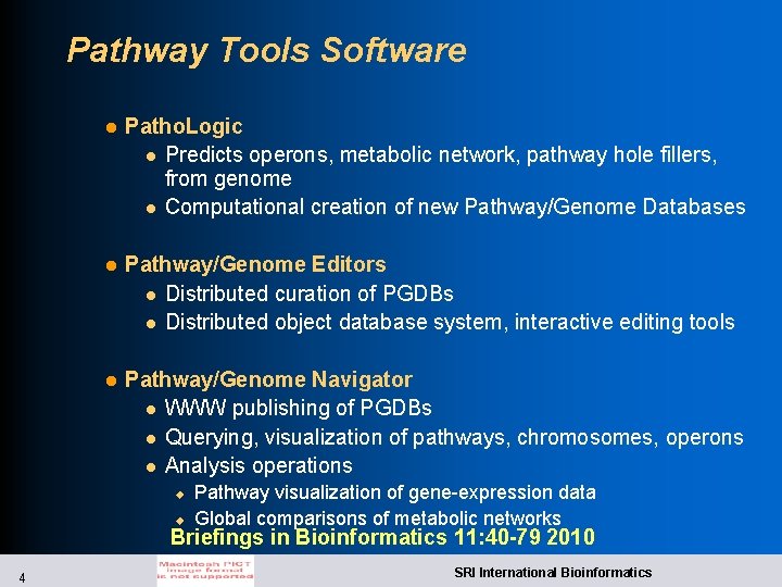 Pathway Tools Software l Patho. Logic l Predicts operons, metabolic network, pathway hole fillers,