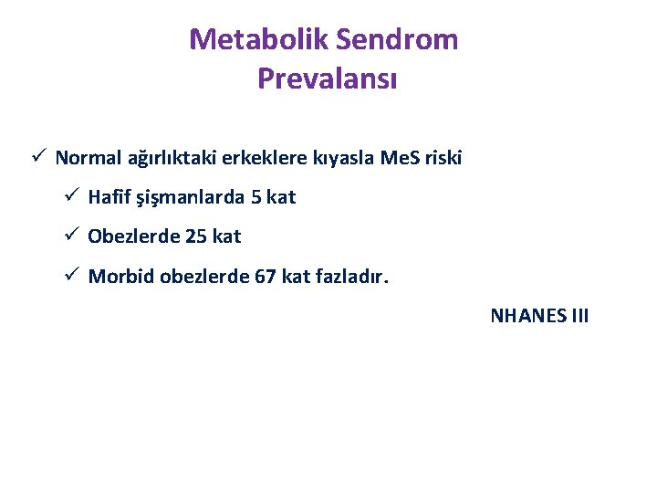 Metabolik Sendrom Prevalansı ü Normal ağırlıktaki erkeklere kıyasla Me. S riski ü Hafif şişmanlarda