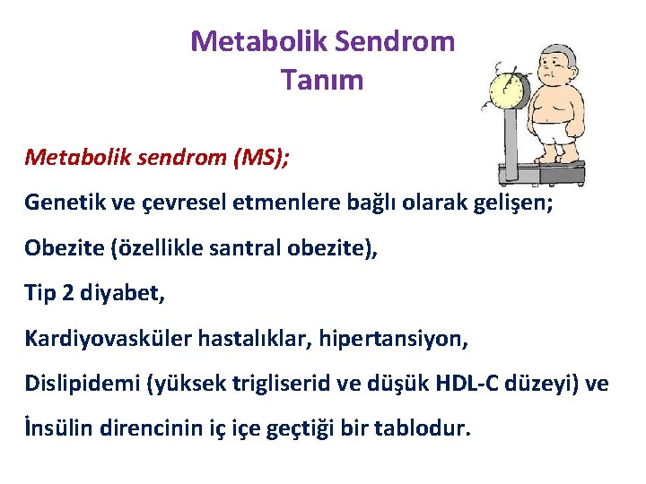 Metabolik Sendrom Tanım Metabolik sendrom (MS); Genetik ve çevresel etmenlere bağlı olarak gelişen; Obezite