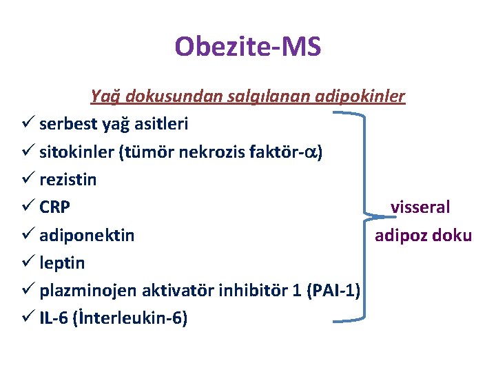 Obezite-MS Yağ dokusundan salgılanan adipokinler ü serbest yağ asitleri ü sitokinler (tümör nekrozis faktör-