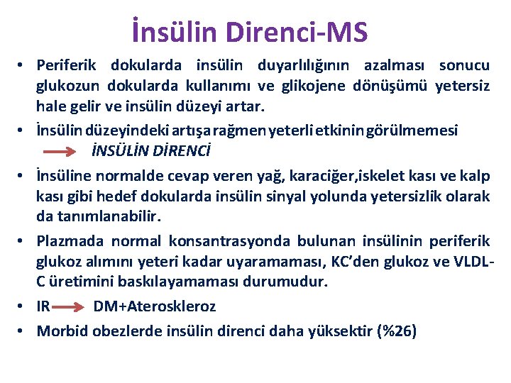 İnsülin Direnci-MS • Periferik dokularda insülin duyarlılığının azalması sonucu glukozun dokularda kullanımı ve glikojene