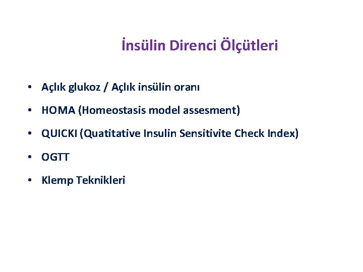 İnsülin Direnci Ölçütleri • Açlık glukoz / Açlık insülin oranı • HOMA (Homeostasis model