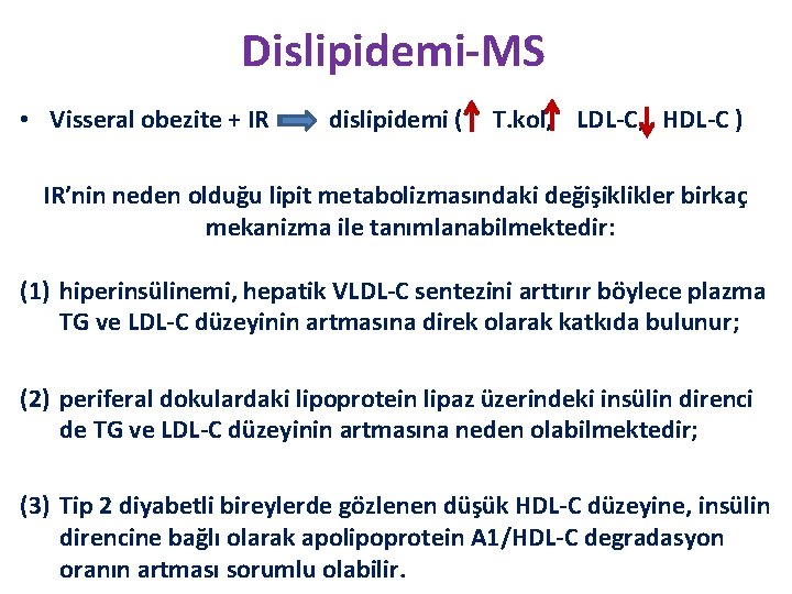 Dislipidemi-MS • Visseral obezite + IR dislipidemi ( T. kol, LDL-C, HDL-C ) IR’nin