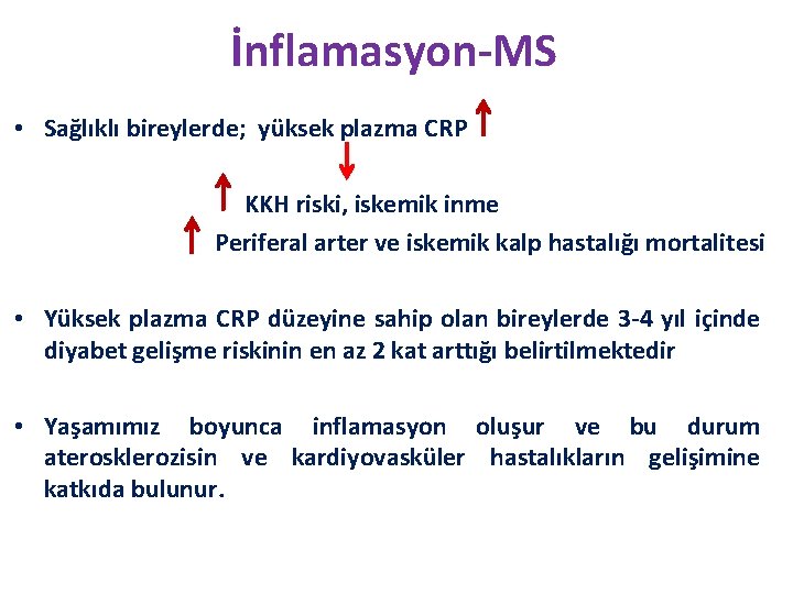 İnflamasyon-MS • Sağlıklı bireylerde; yüksek plazma CRP KKH riski, iskemik inme Periferal arter ve