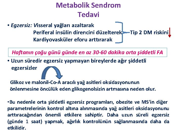 Metabolik Sendrom Tedavi • Egzersiz: Visseral yağları azaltarak Periferal insülin direncini düzelterek Tip 2